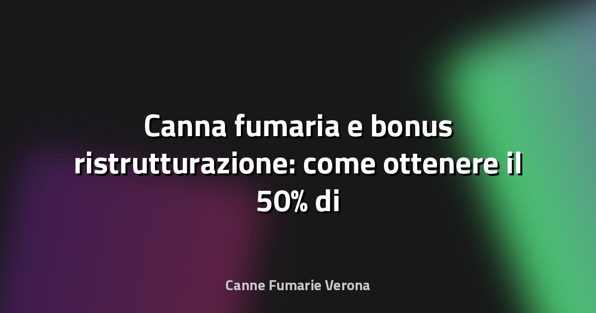 🔥 Canna fumaria e bonus ristrutturazione: come ottenere il 50% di detrazione