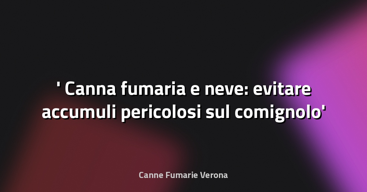 ❄️ Canna fumaria e neve: evitare accumuli pericolosi sul comignolo