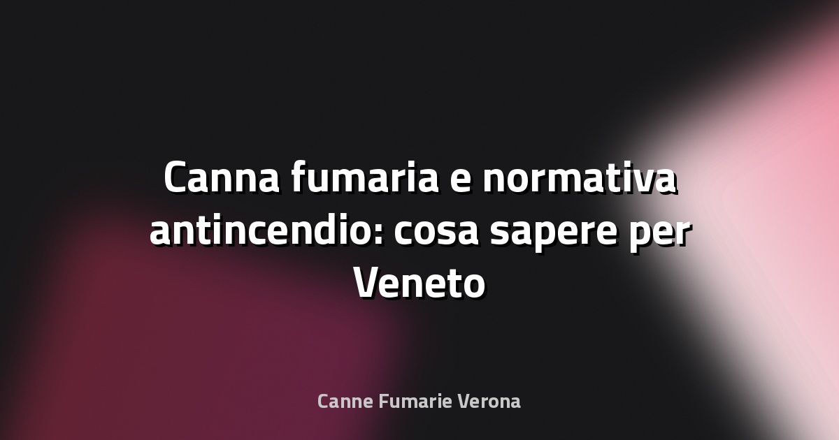 🔥 Canna fumaria e normativa antincendio: cosa sapere per Veneto