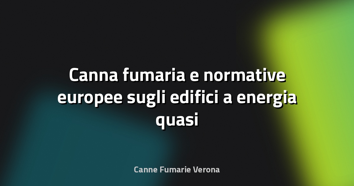 🔥 Canna fumaria e normative europee sugli edifici a energia quasi zero