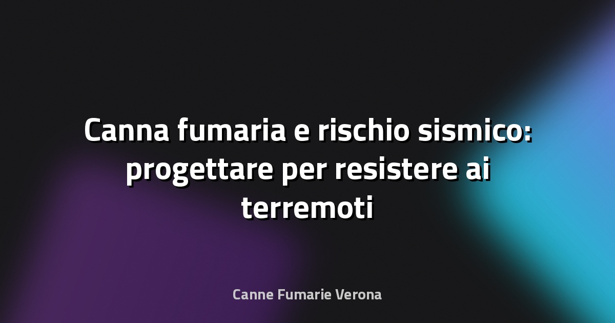 🔥 Canna fumaria e rischio sismico: progettare per resistere ai terremoti