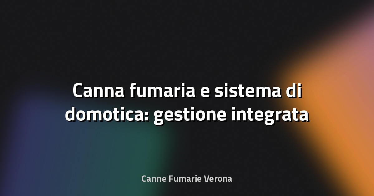 🔥 Canna fumaria e sistema di domotica: gestione integrata