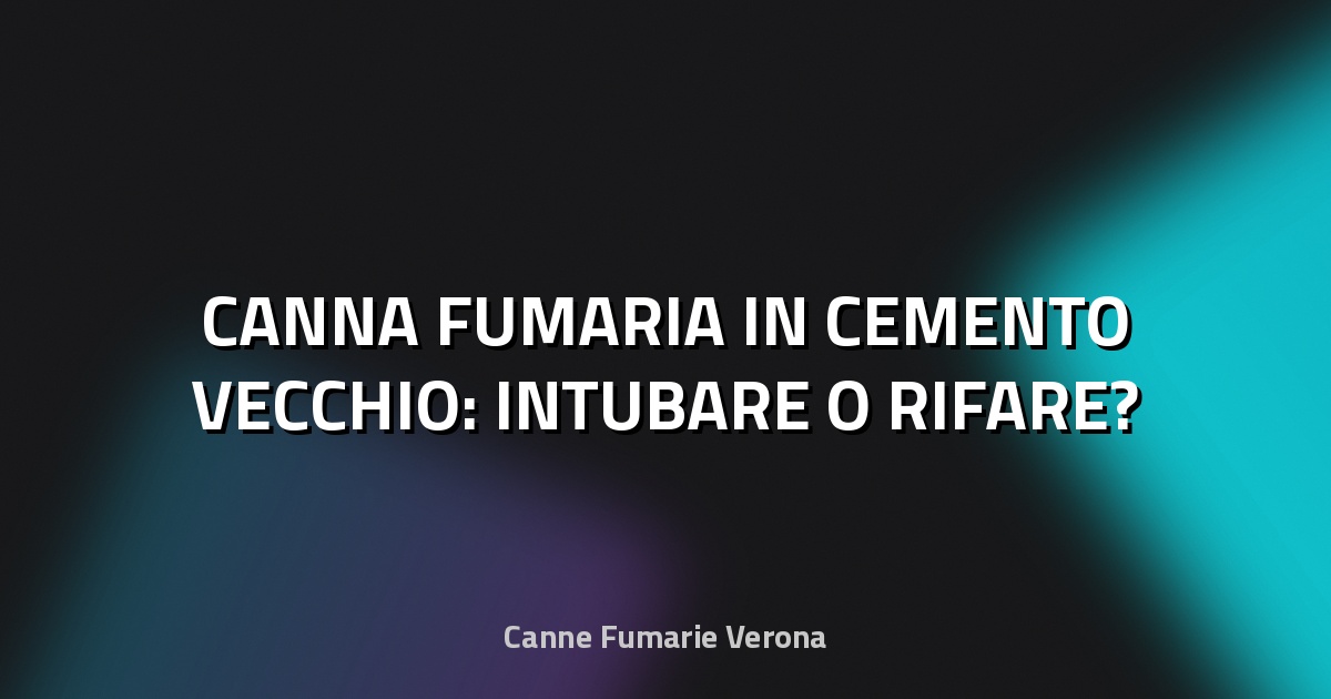 🔥 CANNA FUMARIA IN CEMENTO VECCHIO: INTUBARE O RIFARE?