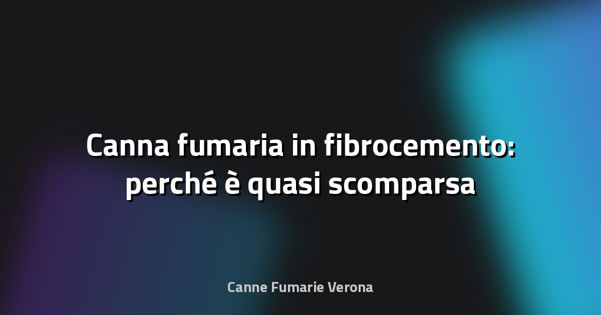 🔥 Canna fumaria in fibrocemento: perché è quasi scomparsa