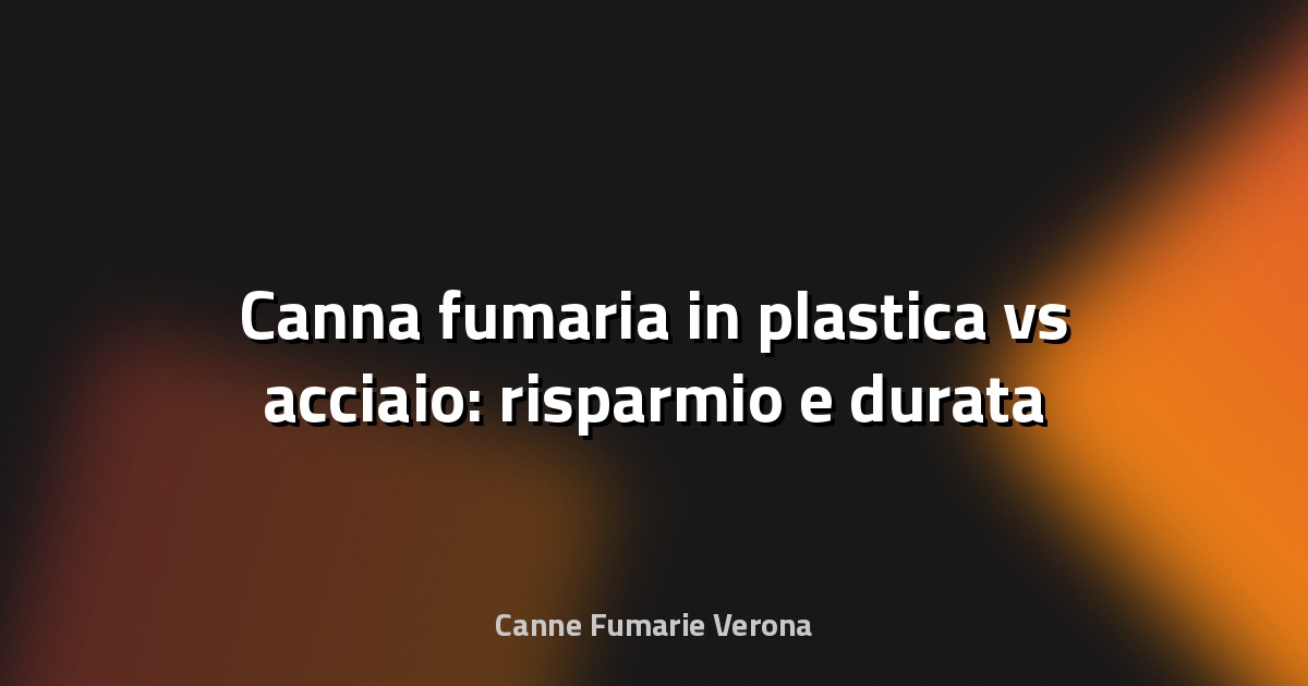 🔥 Canna fumaria in plastica vs acciaio: risparmio e durata
