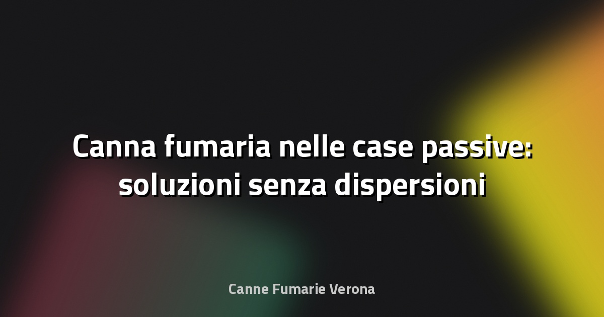 🔥 Canna fumaria nelle case passive: soluzioni senza dispersioni