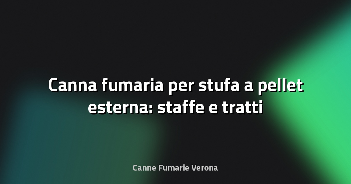🔥 Canna fumaria per stufa a pellet esterna: staffe e tratti