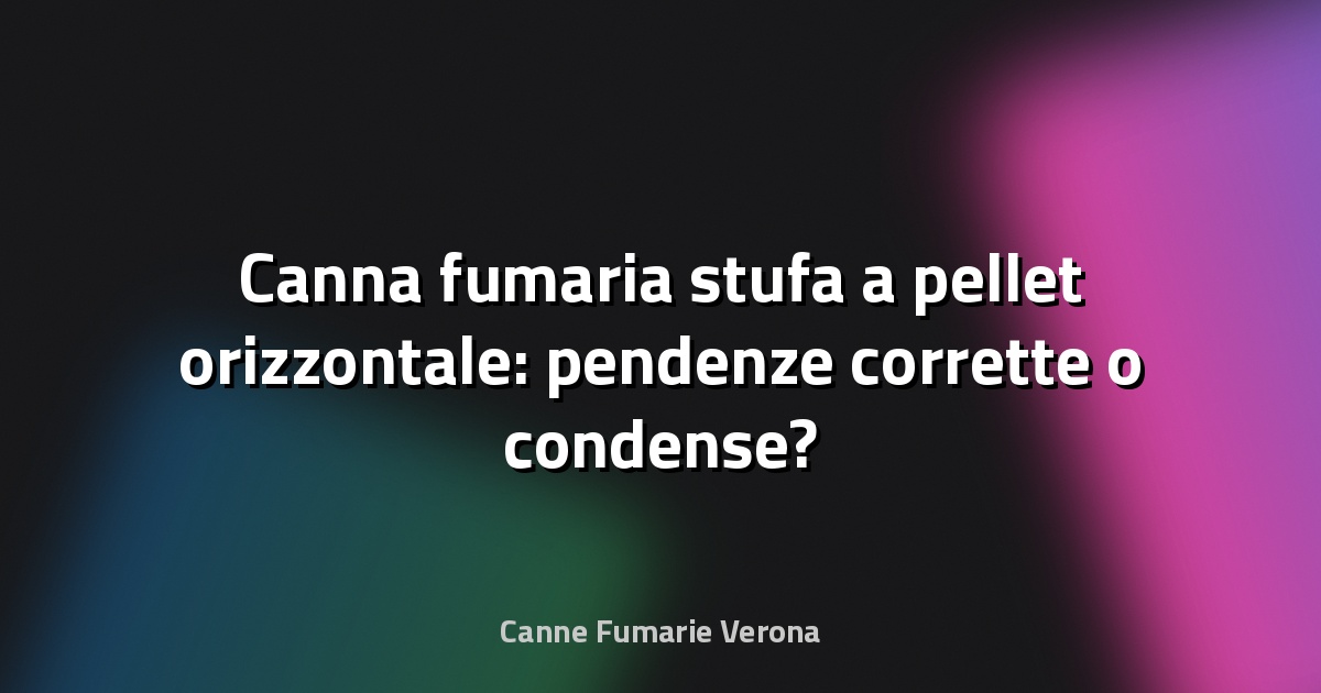 🔥 Canna fumaria stufa a pellet orizzontale: pendenze corrette o condense?