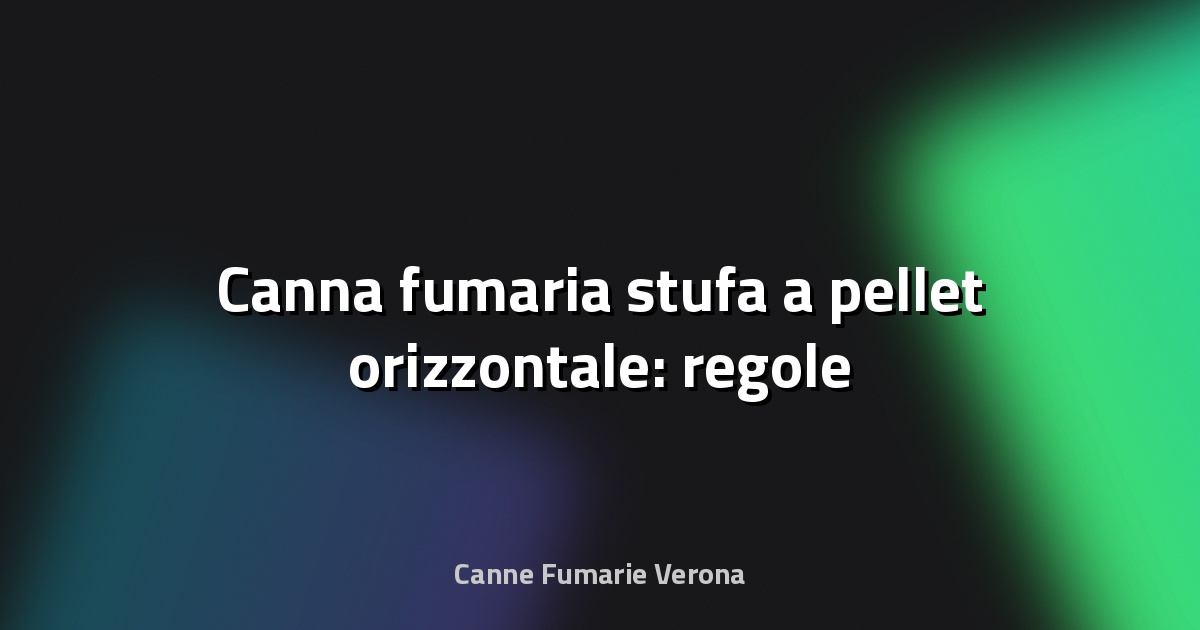 🔥 Canna fumaria stufa a pellet orizzontale: regole