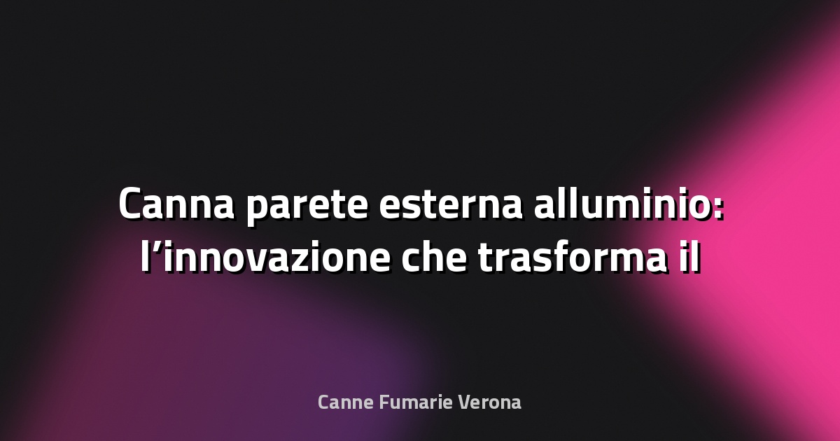 🔥 Canna parete esterna alluminio: l’innovazione che trasforma il camino