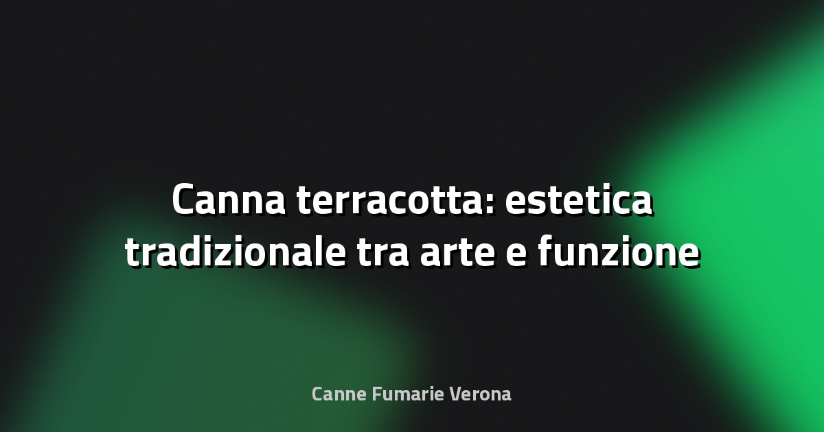 🌿 Canna terracotta: estetica tradizionale tra arte e funzione