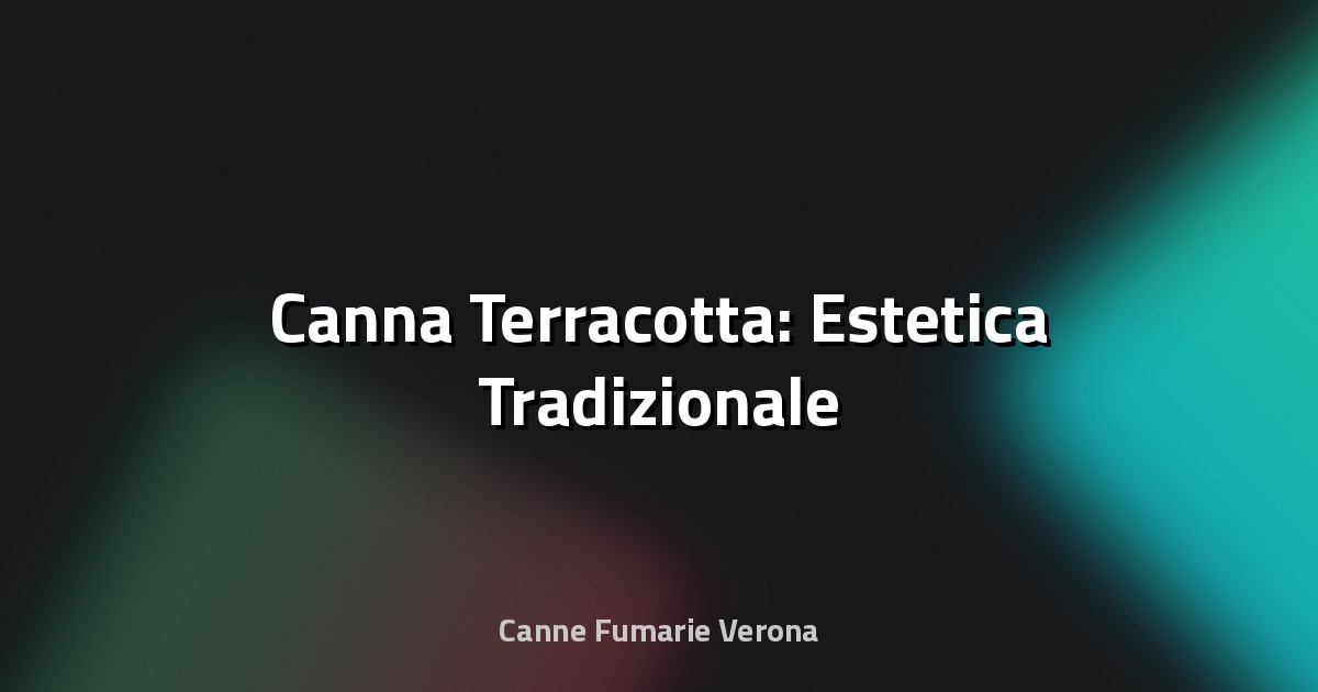 🌿 Canna Terracotta: Estetica Tradizionale