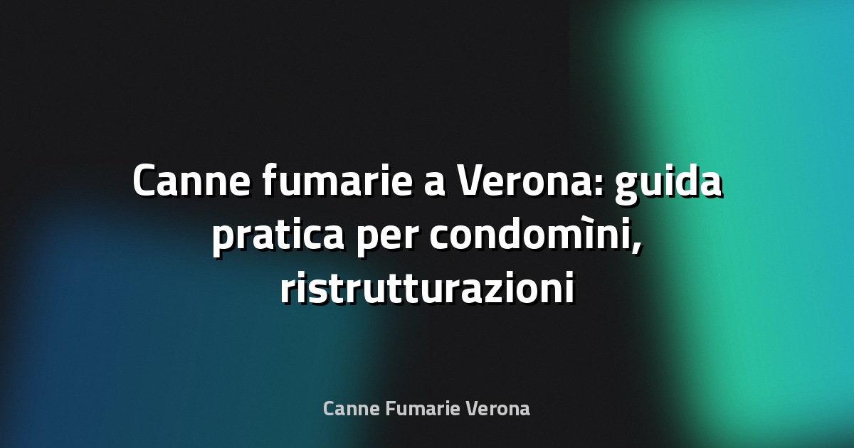 🔥 Canne fumarie a Verona: guida pratica per condomìni, ristrutturazioni e stufe a pellet