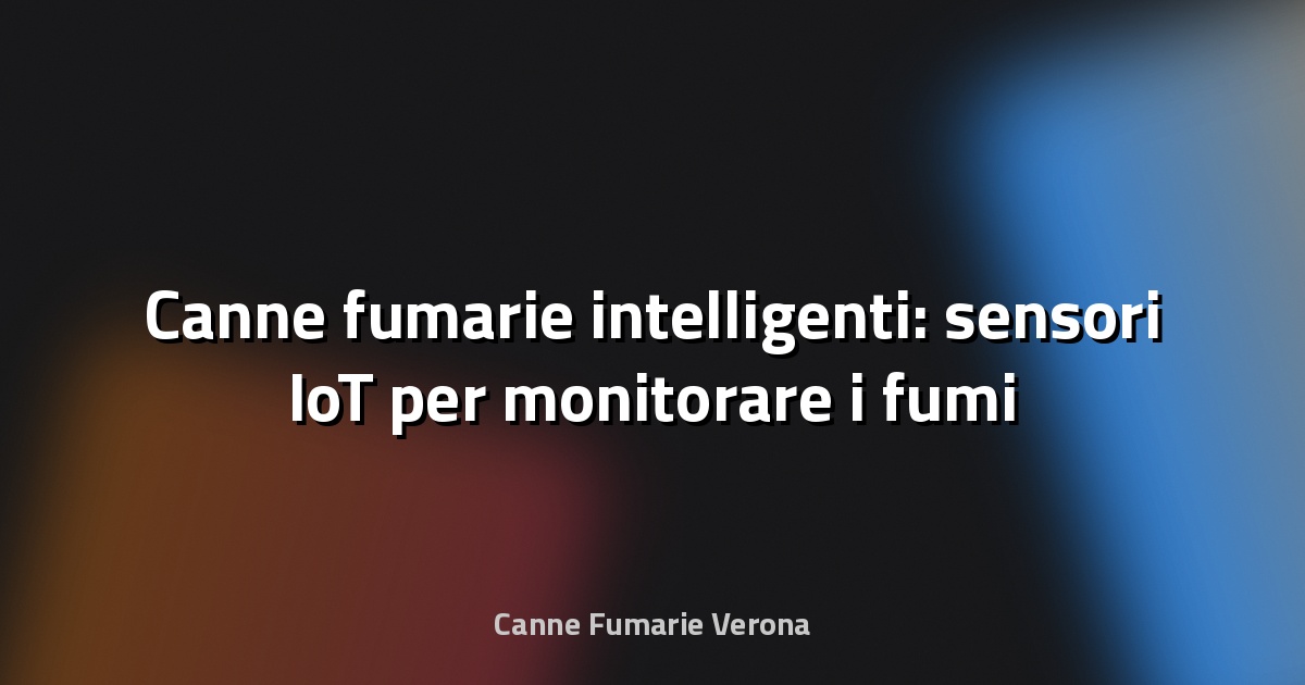 🔥 Canne fumarie intelligenti: sensori IoT per monitorare i fumi