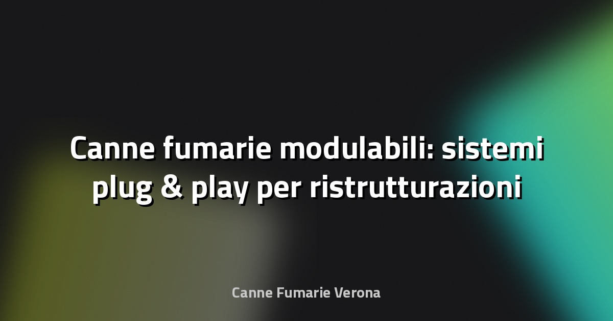 🔥 Canne fumarie modulabili: sistemi plug‑&‑play per ristrutturazioni rapide