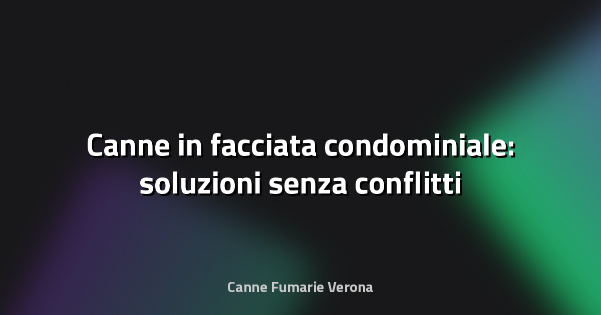 🔥 Canne in facciata condominiale: soluzioni senza conflitti