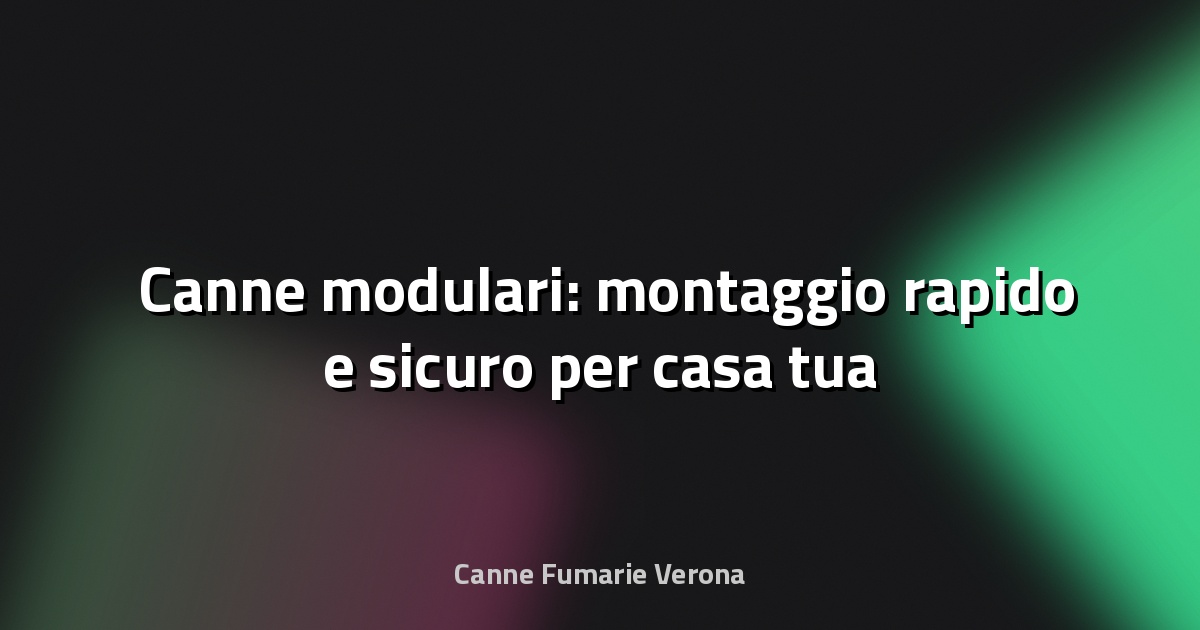 🛠️ Canne modulari: montaggio rapido e sicuro per casa tua