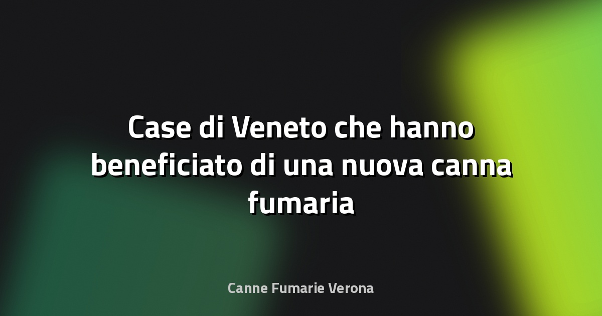 🔥 Case di Veneto che hanno beneficiato di una nuova canna fumaria