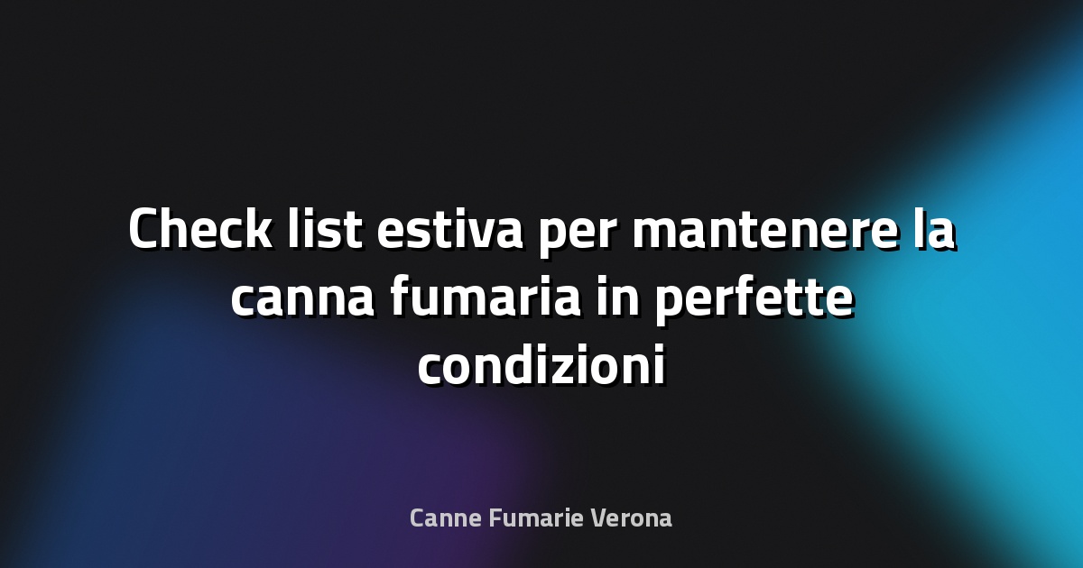 🔥 Check‑list estiva per mantenere la canna fumaria in perfette condizioni