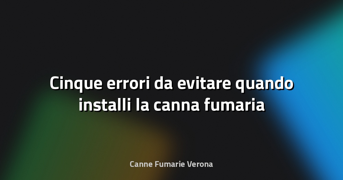 🔥 Cinque errori da evitare quando installi la canna fumaria