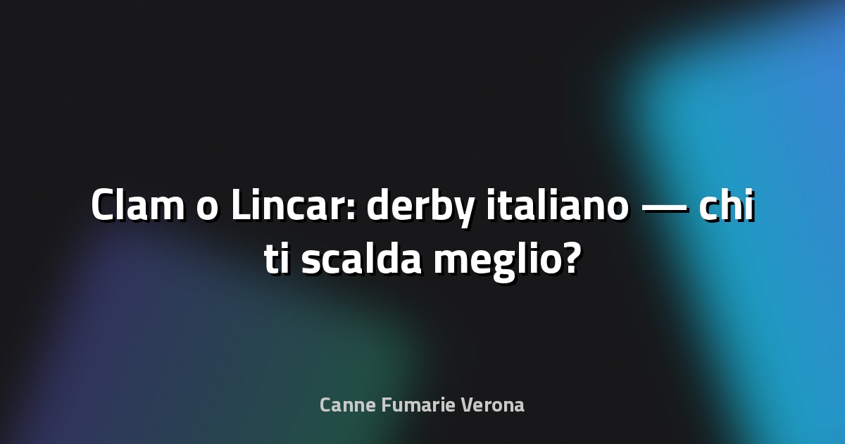 🔥 Clam o Lincar: derby italiano — chi ti scalda meglio?