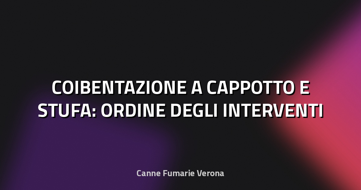 🔥 COIBENTAZIONE A CAPPOTTO E STUFA: ORDINE DEGLI INTERVENTI