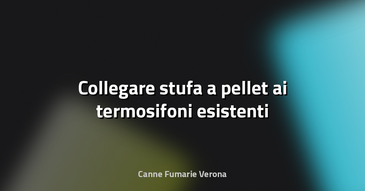 🔥 Collegare stufa a pellet ai termosifoni esistenti