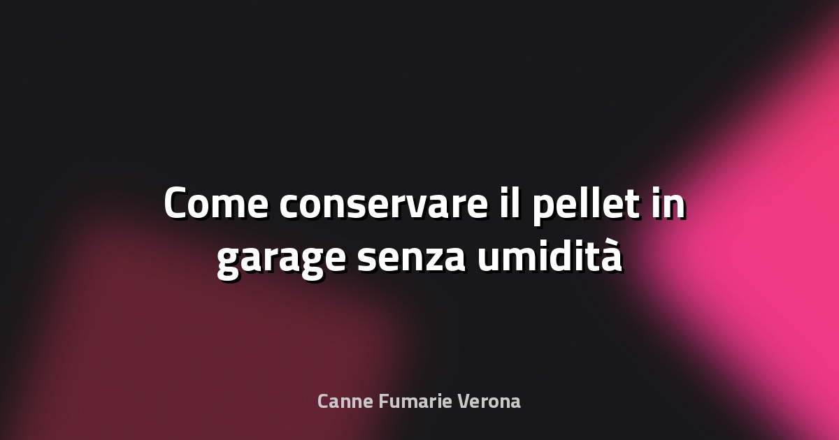 🛡️ Come conservare il pellet in garage senza umidità