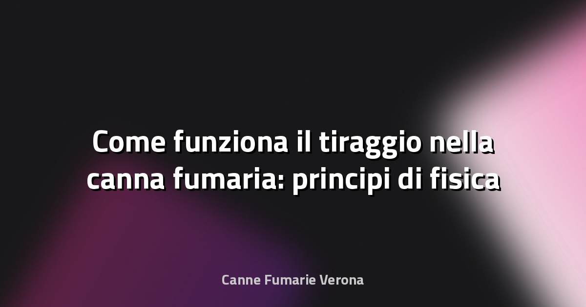 🔥 Come funziona il tiraggio nella canna fumaria: principi di fisica