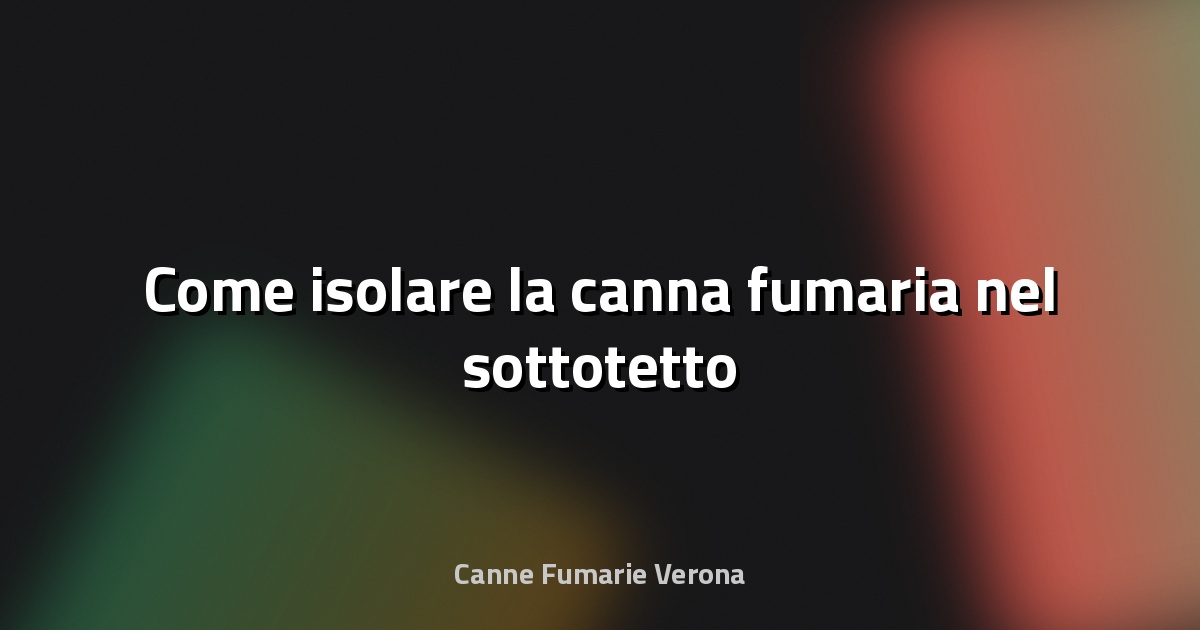 🔥 Come isolare la canna fumaria nel sottotetto
