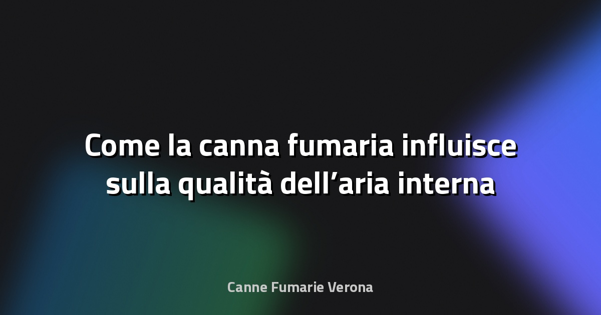 🔥 Come la canna fumaria influisce sulla qualità dell’aria interna