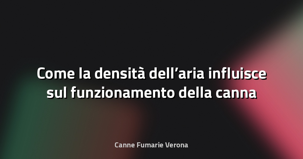 🔥 Come la densità dell’aria influisce sul funzionamento della canna fumaria