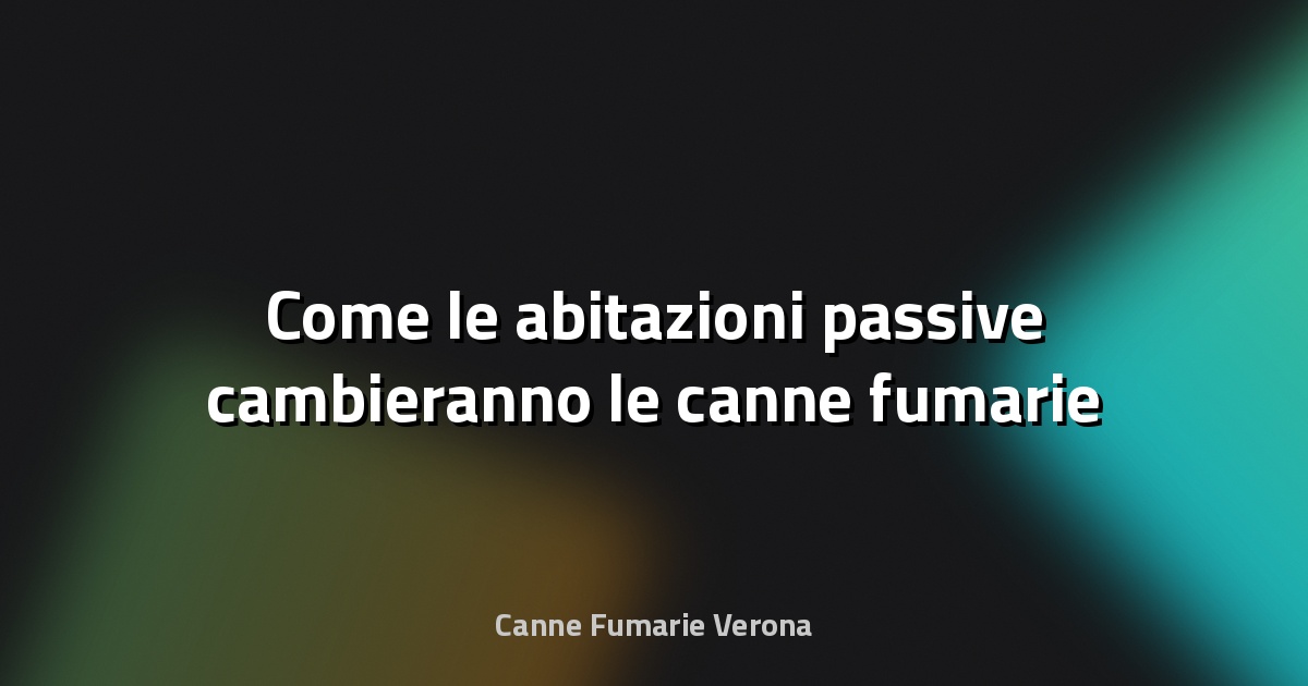 🔥 Come le abitazioni passive cambieranno le canne fumarie