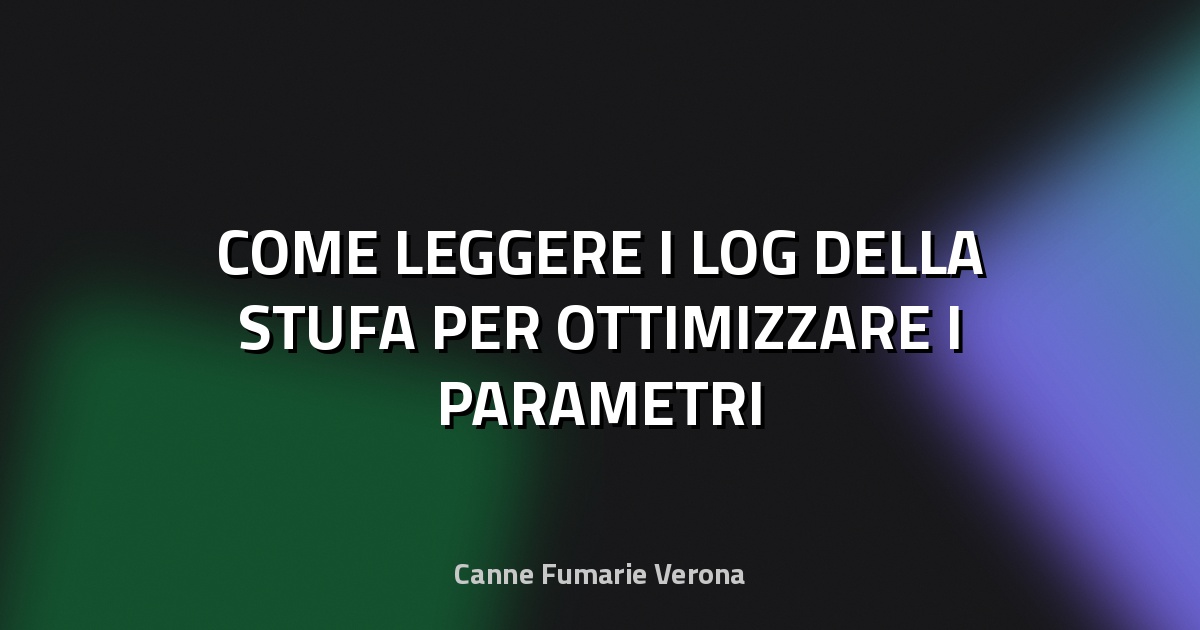 🔥 COME LEGGERE I LOG DELLA STUFA PER OTTIMIZZARE I PARAMETRI
