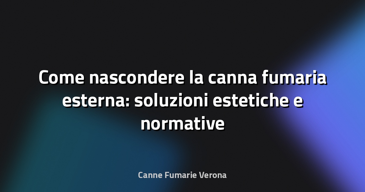 Come nascondere la canna fumaria esterna: soluzioni estetiche e normative
