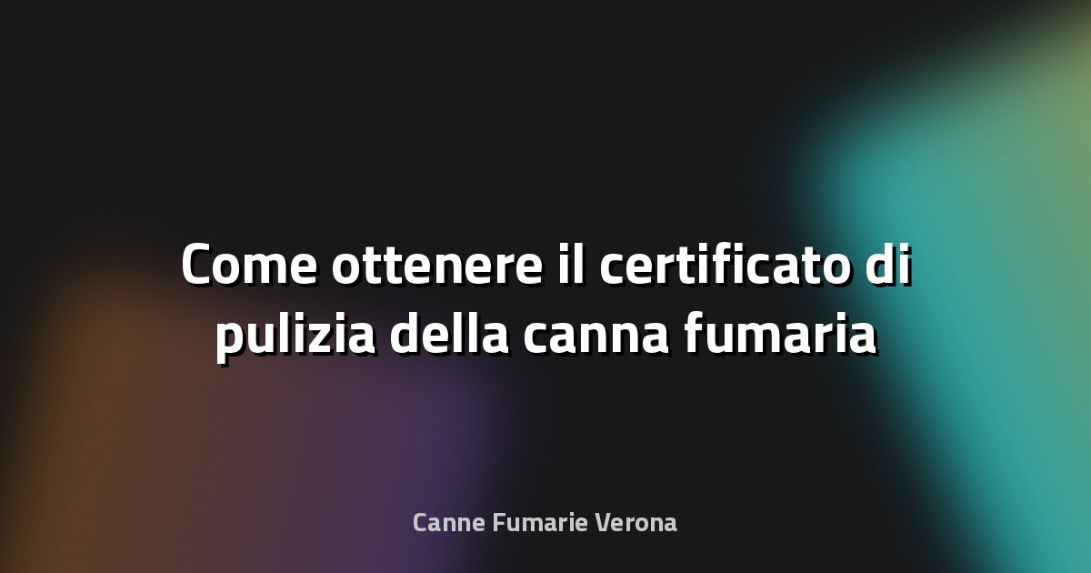 🔥 Come ottenere il certificato di pulizia della canna fumaria