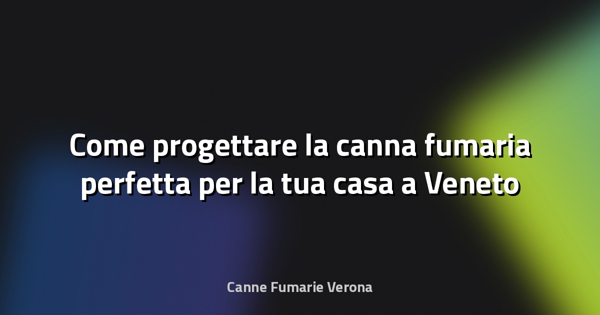 🔥 Come progettare la canna fumaria perfetta per la tua casa a Veneto