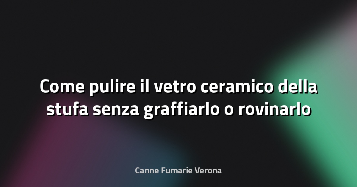 Come pulire il vetro ceramico della stufa senza graffiarlo o rovinarlo