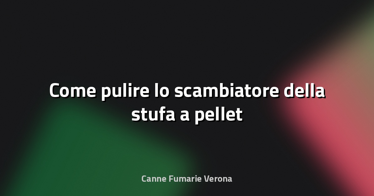 🧹 Come pulire lo scambiatore della stufa a pellet