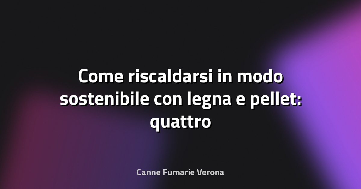 🔥 Come riscaldarsi in modo sostenibile con legna e pellet: quattro video per i consumatori - QualEnergia.it