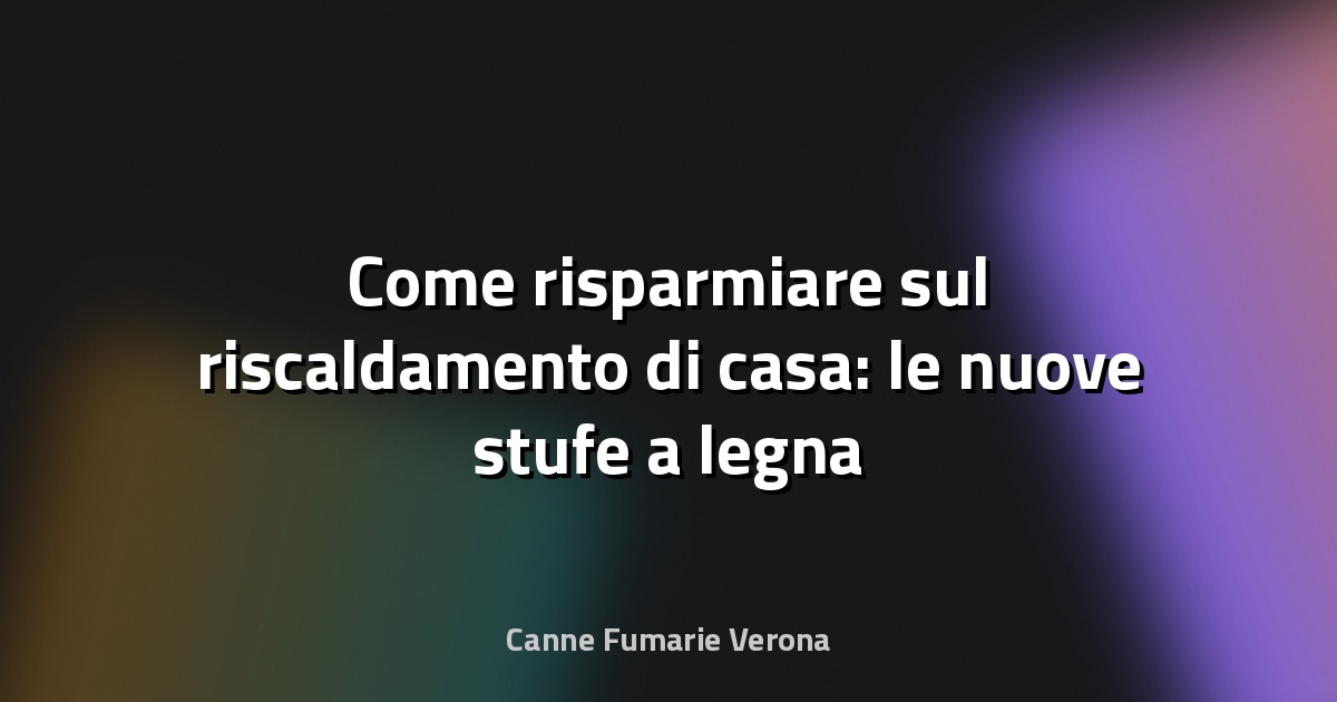 🔥 Come risparmiare sul riscaldamento di casa: le nuove stufe a legna Palazzetti tra efficienza e sostenibilità - La Voce dei Brand