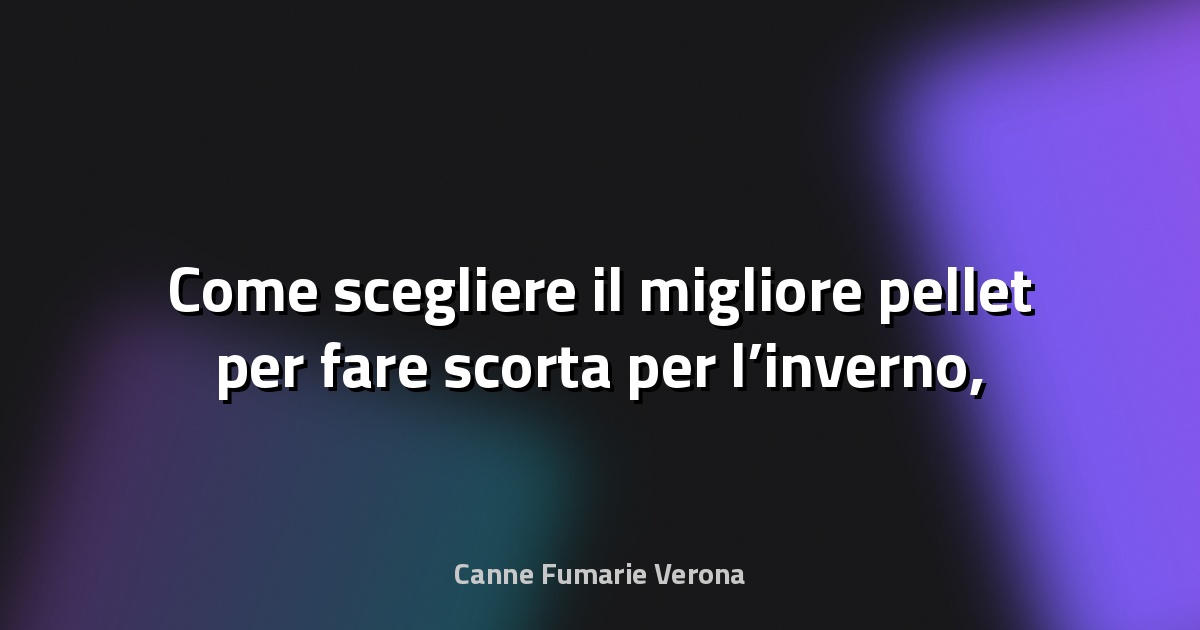 🔥 Come scegliere il migliore pellet per fare scorta per l’inverno, secondo gli esperti di AIEL - greenMe