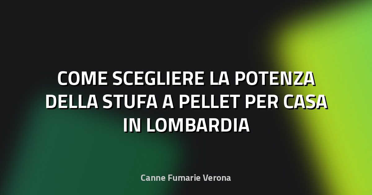 🔥 COME SCEGLIERE LA POTENZA DELLA STUFA A PELLET PER CASA IN LOMBARDIA