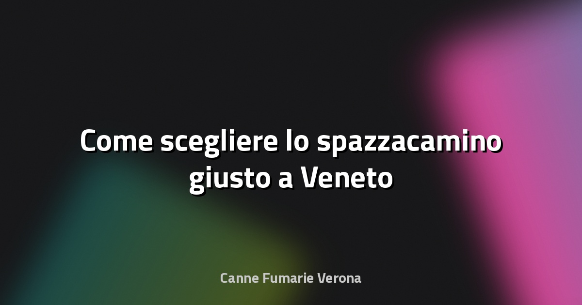 🔥 Come scegliere lo spazzacamino giusto a Veneto