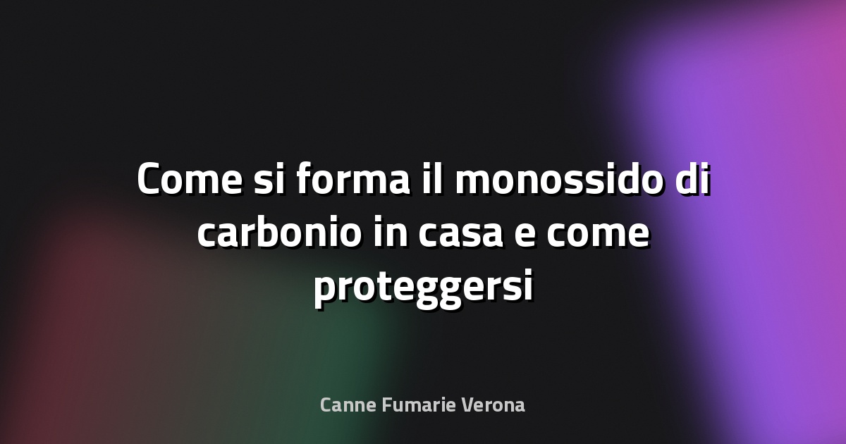 🔥 Come si forma il monossido di carbonio in casa e come proteggersi - Il Reporter