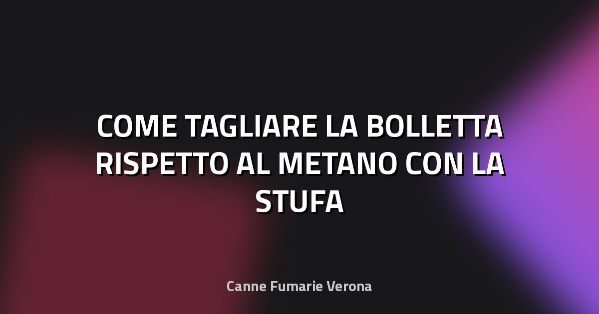 🔥 COME TAGLIARE LA BOLLETTA RISPETTO AL METANO CON LA STUFA