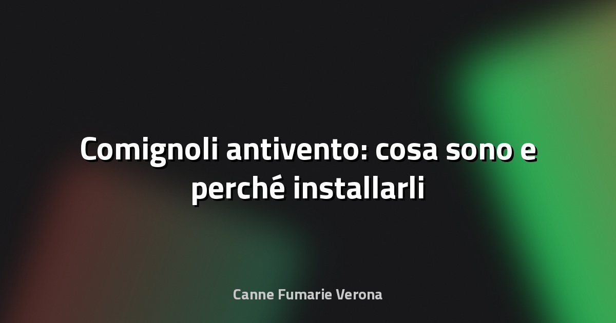 🔥 Comignoli antivento: cosa sono e perché installarli
