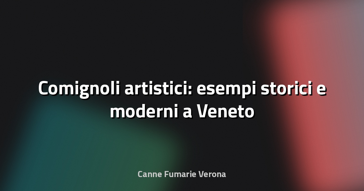 🔥 Comignoli artistici: esempi storici e moderni a Veneto