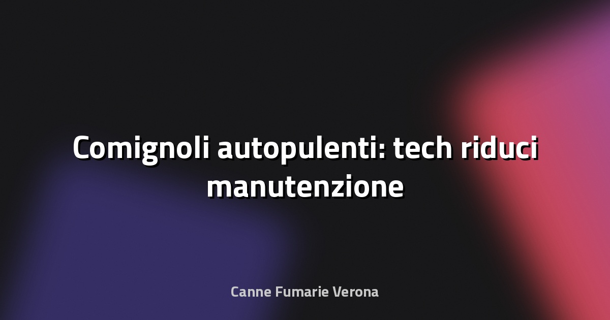 🔥 Comignoli autopulenti: tech riduci manutenzione