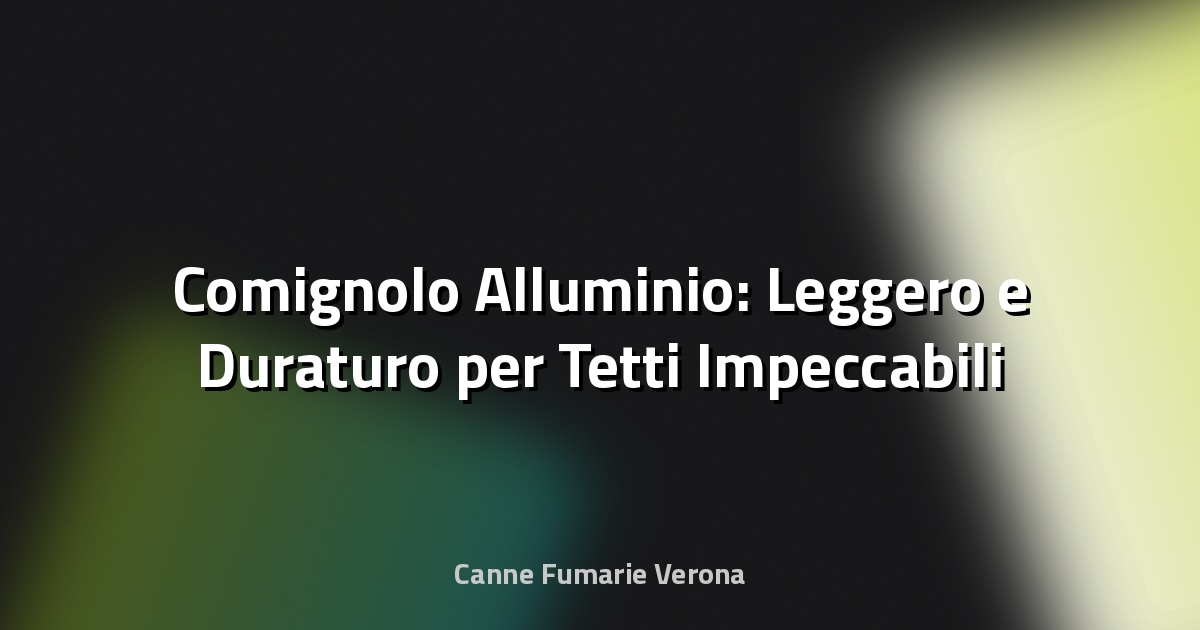 🔥 Comignolo Alluminio: Leggero e Duraturo per Tetti Impeccabili